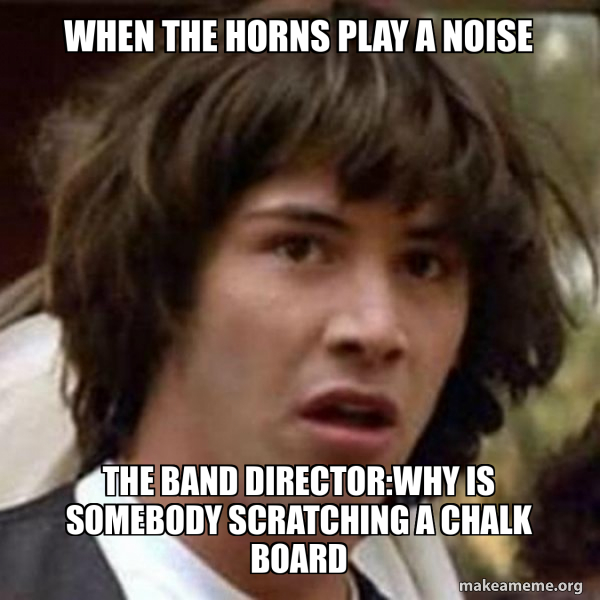 When the horns play a Noise The Band DirectorWhy Is somebody