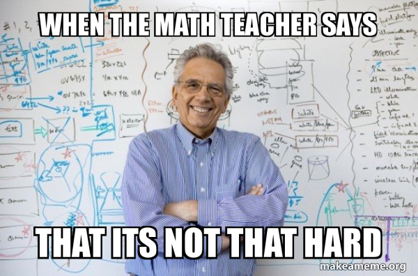 when the math teacher says that its not that hard - Good Guy Professor ...