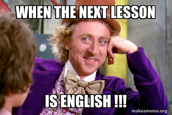 When the next lesson Is ENGLISH !!! - Condescending Wonka Meme Generator