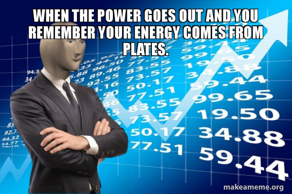 When The Power Goes Out And You Remember Your Energy Comes From Plates Stonks Only Go Up Make A Meme