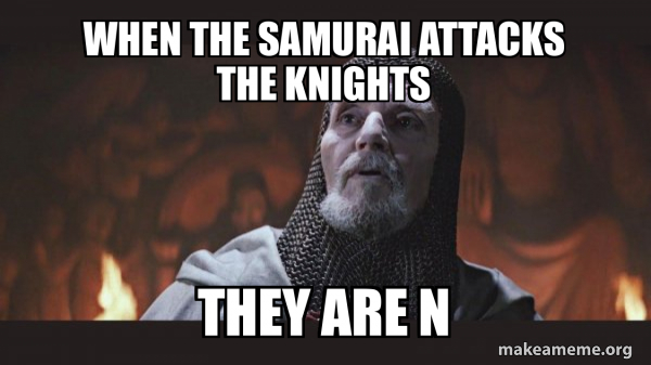 When The Samurai Attacks The Knights They Are N You Chose Poorly 