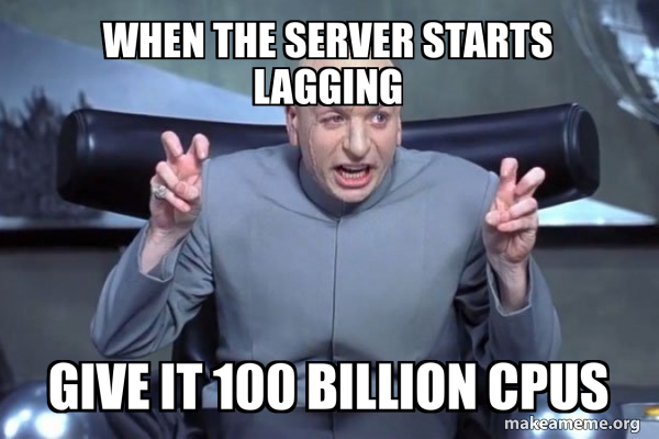 Work Computer Lagging Meme When the server starts lagging Give it 100 Billion CPUs - Dr Evil ...