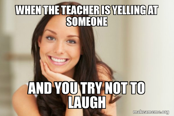 Teacher Yelling Meme