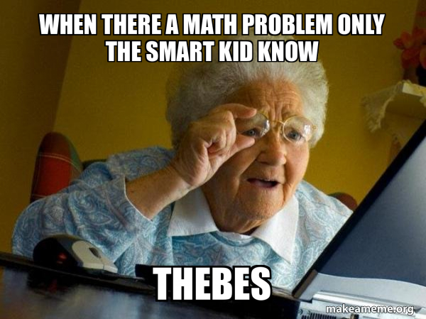 Smart Meme Math When there a math problem only the smart kid know Thebes - Internet ...