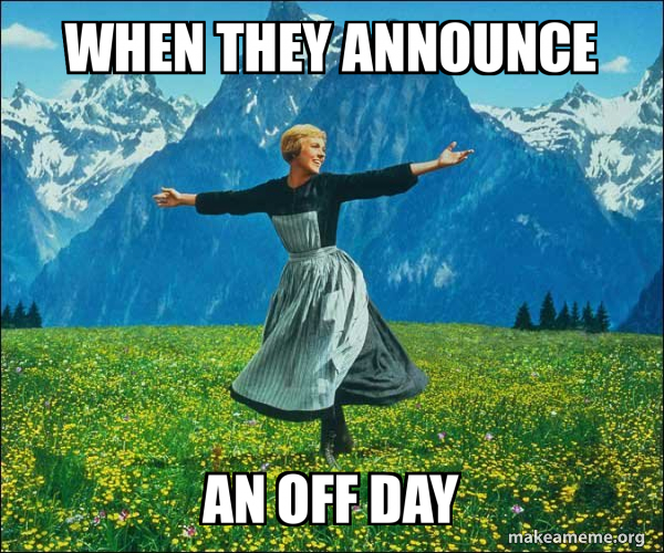 When they announce an off day - Sound of Music Meme Generator