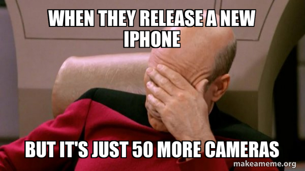 When they release a new iPhone But it's just 50 more cameras - Picard ...