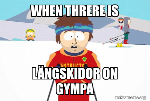 You're Gonna Have a Bad Time (Southpark Ski Instructor) meme