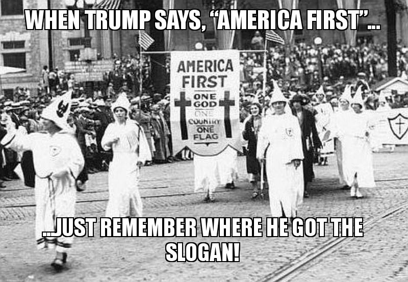 When trump says, â€œAmerica firstâ€ ... ...just remember where he got ...