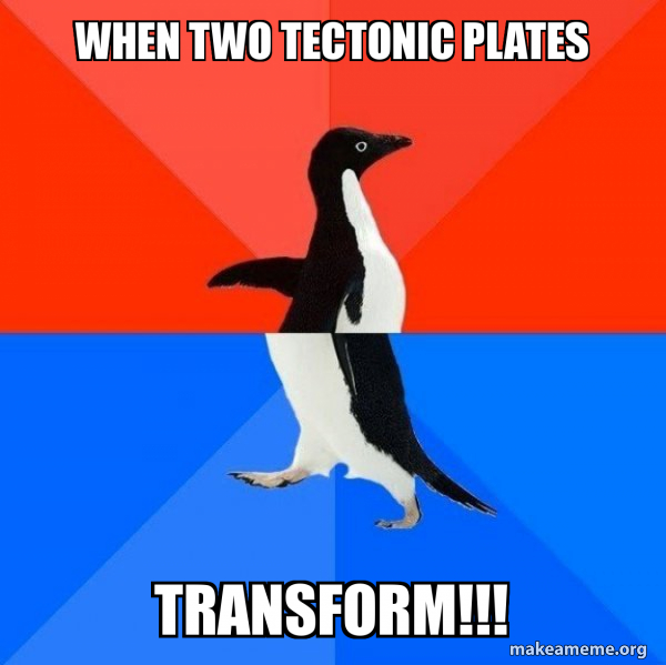 when two tectonic plates TRANSFORM!!! Socially Awesome Awkward