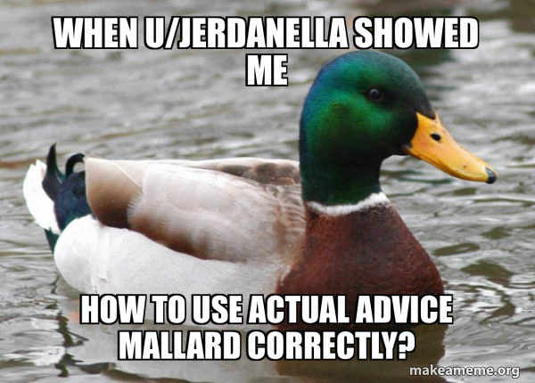 Actual Advice Mallard meme