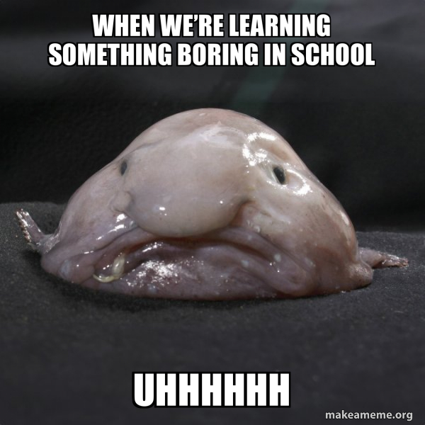 Were Learning Meme When we’re learning something boring in school Uhhhhhh - Blobfish Meme ...