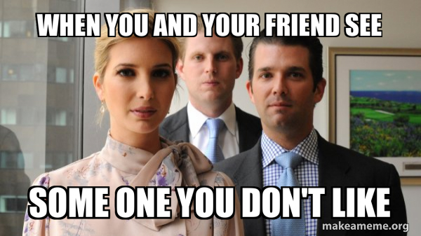 The Trump Kids Eric, Donald Jr and Ivanka meme