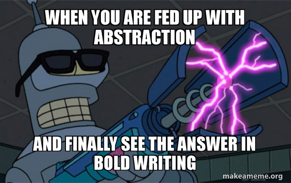 When You Are Fed Up With Abstraction And Finally See The Answer In Bold Writing Blasting 