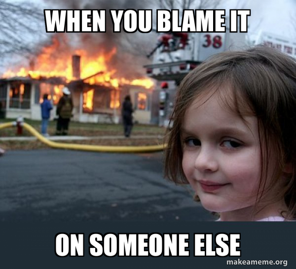 When You Blame It On Someone Else Disaster Girl Make A Meme