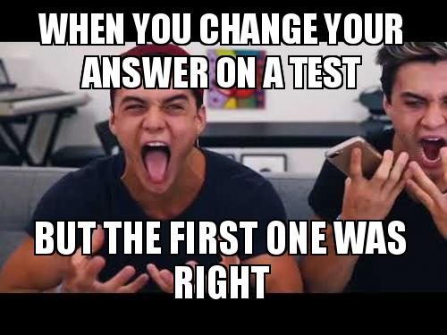 Check Answer Meme When you change your answer on a test But the first one was right Meme ...
