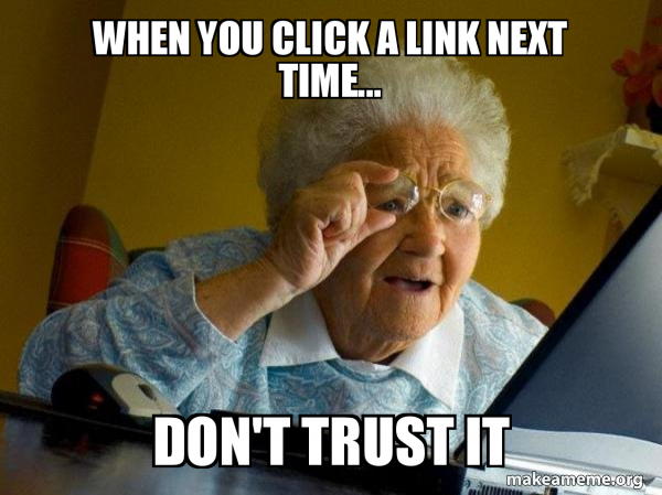 When You Click A Link Next Time Don T Trust It Internet Grandma Make A Meme