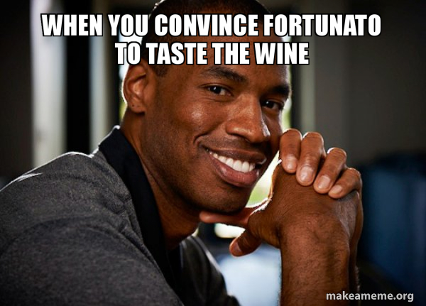 When You Convince Fortunato To Taste The Wine Good Guy Jason Make A Meme