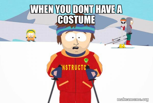 You're Gonna Have a Bad Time (Southpark Ski Instructor) meme