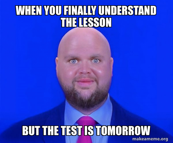 When you finally understand the lesson But the test is tomorrow - Bald ...