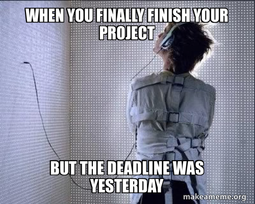 Final File Design Meme When you finally finish your project But the deadline was yesterday ...