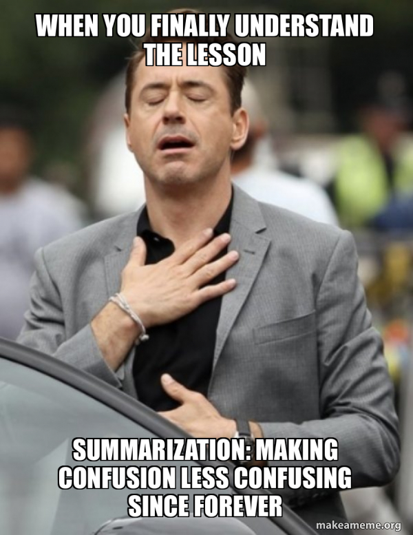 When you finally understand the lesson Summarization: making confusion ...