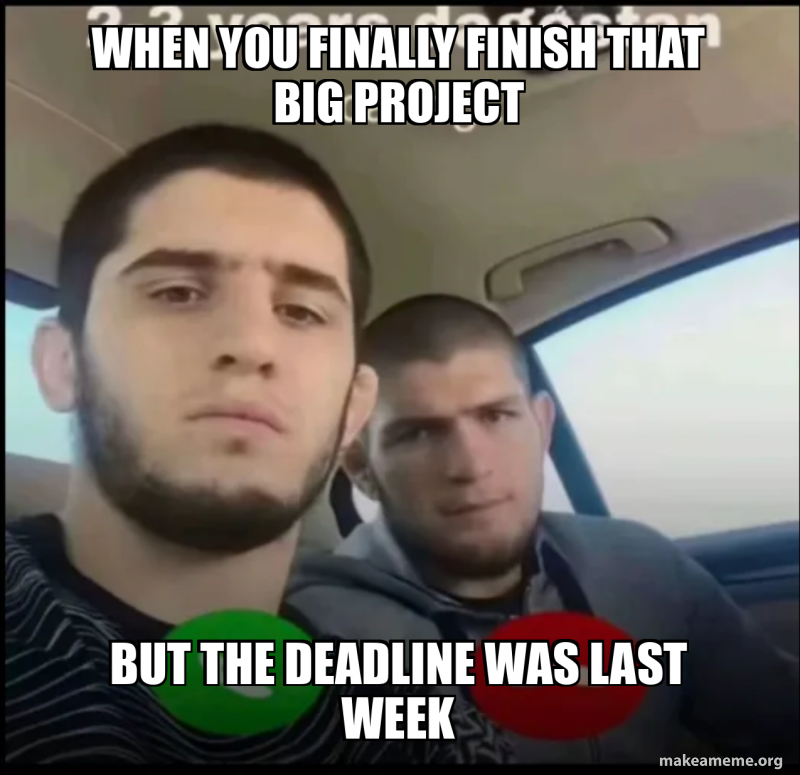 Final File Design Meme When you finally finish that big project But the deadline was last week ...
