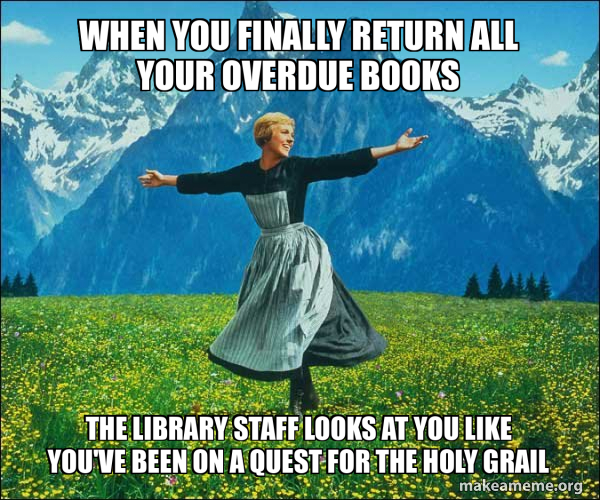 Feature Overdue Meme When you finally return all your overdue books The library staff looks ...