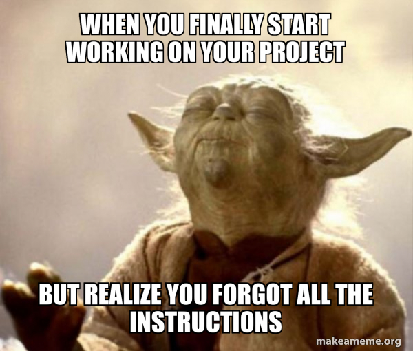 When you finally start working on your project But realize you forgot ...