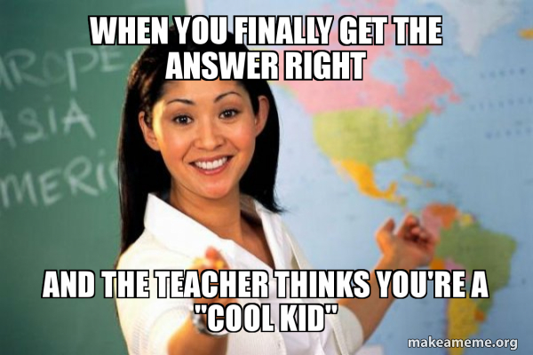 Unhelpful High School Teacher meme