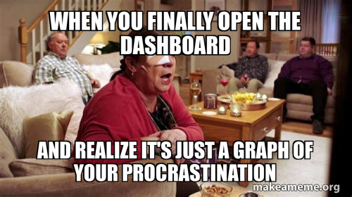 Finally Open When you finally open the dashboard And realize it's just a graph of ...