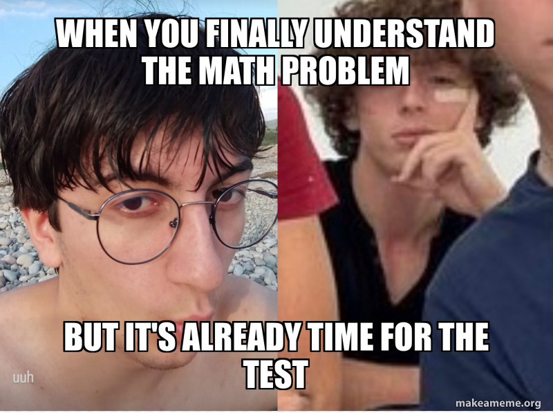 Undefined Problem Meme When you finally understand the math problem But it's already time for ...