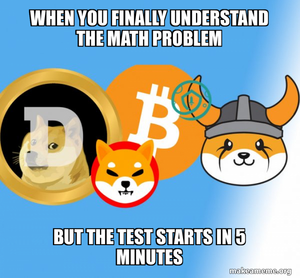 When you finally understand the math problem But the test starts in 5 ...