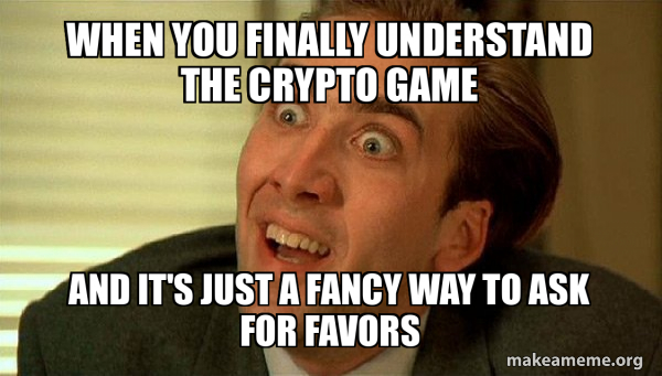When You Finally Understand The Crypto Game And It s Just A Fancy Way When You Finally Understand The Crypto Game And It s Just A Fancy Way