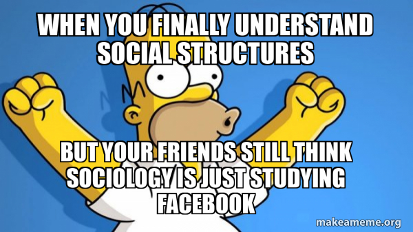 When you finally understand social structures But your friends still ...
