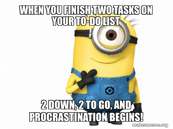 When you finish two tasks on your to-do list 2 down, 2 to go, and ...