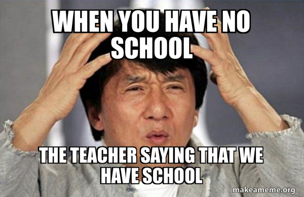 when you have no school the teacher saying that we have school - Jackie ...