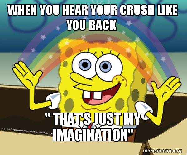 when you hear your crush like you back that s just my imagination rainbow spongbob meme