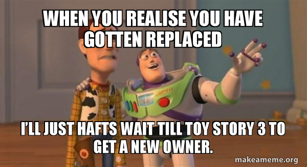 When you realise you have gotten replaced Iâ€™ll just hafts wait till ...