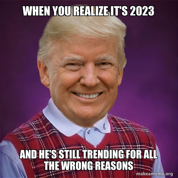 When you realize it's 2023 and he's still trending for all the wrong