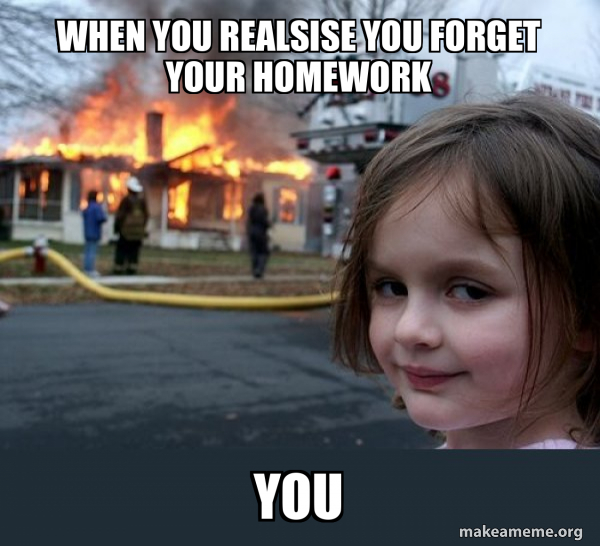 when you realsise you forget your homework you - Disaster Girl Meme ...