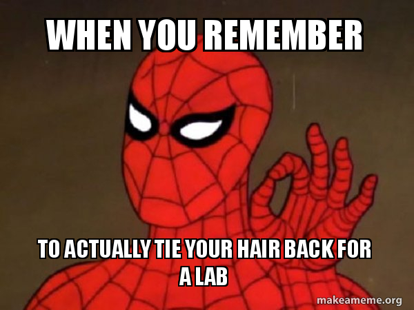 When You Remember To Actually Tie Your Hair Back For A Lab