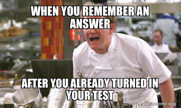 Check Answer Meme When you remember an answer after you already turned in your test ...