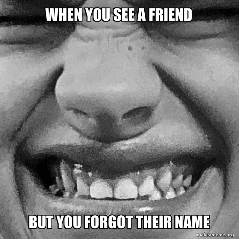 When you see a friend But you forgot their name Meme Generator