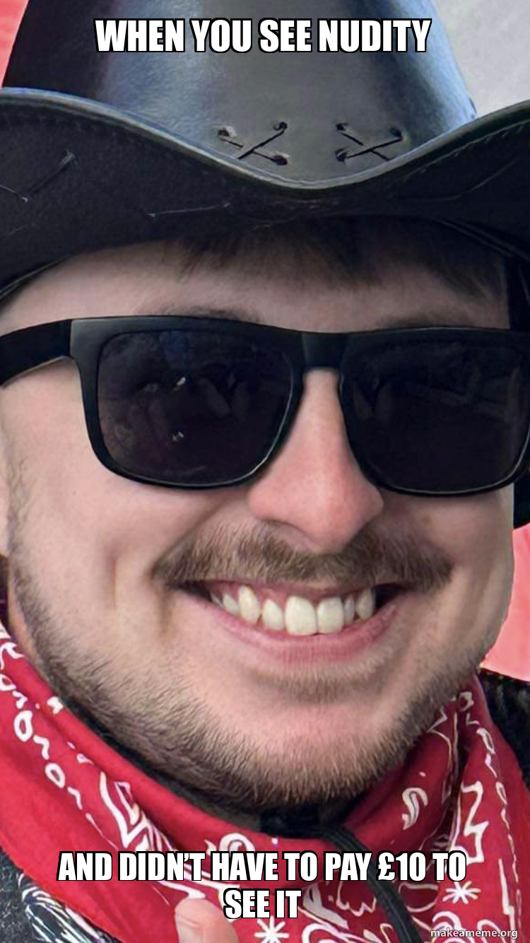 When You See Nudity And Didn t Have To Pay 10 To See It Meme Generator when-you-see-nudity-and-didn-t-have-to-pay-10-to-see-it-meme-generator