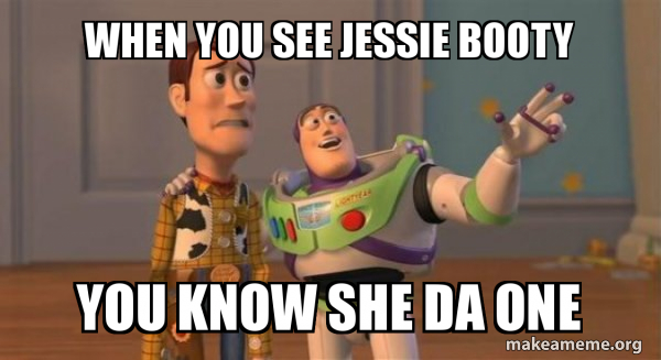 When You See Jessie Booty You Know She Da One Buzz And Woody Toy Story Meme Make A Meme When You See Jessie Booty You Know She Da One Buzz And Woody Toy Story Meme Make A Meme