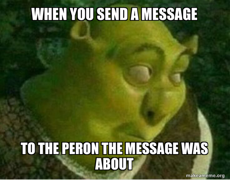 Send Tips Meme when you send a message to the peron the message was about Meme Generator
