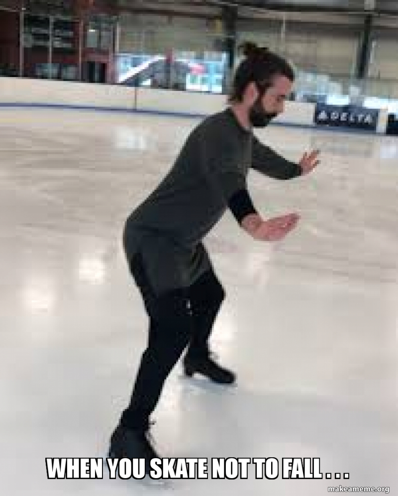 when you skate not to fall . . . Make a Meme