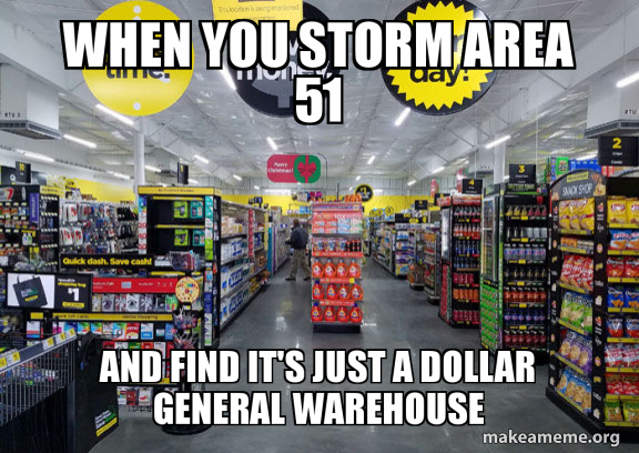 When You Storm Area 51 And Find It S Just A Dollar General