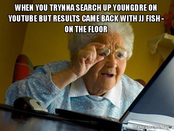 When You Trynna Search Up Youngdre On Youtube But Results Came