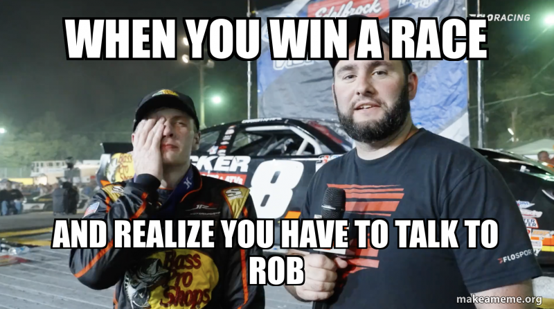 When you win a race and realize you have to talk to rob Meme Generator